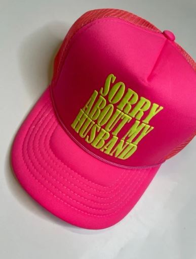 SORRY ABOUT MY HUSBAND TRUCKER HAT